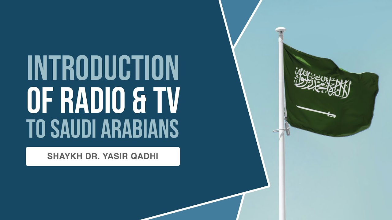 When the Radio and TV were Introduced to the Saudi Society - Shaykh Yasir Qadhi