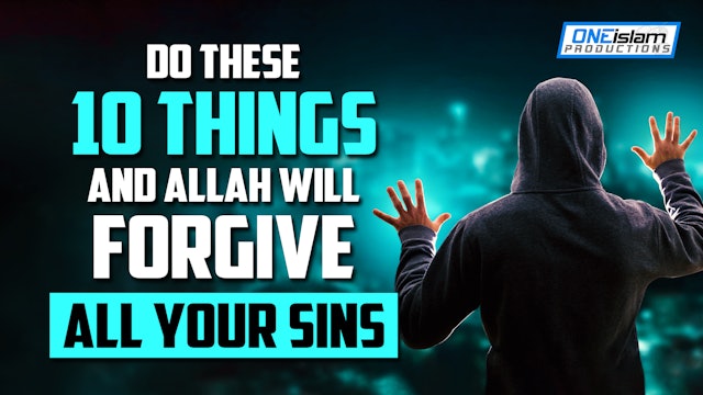 DO THESE 10 THINGS, ALLAH WILL FORGIVE ALL YOUR SINS