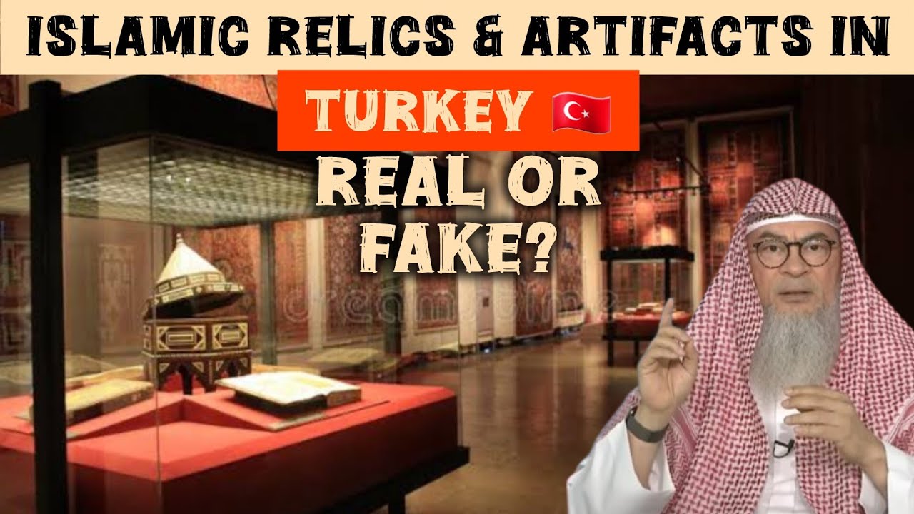 Are Islamic Artifacts in Turkey (Prophet's Relics, Staff of Musa..) real or fake