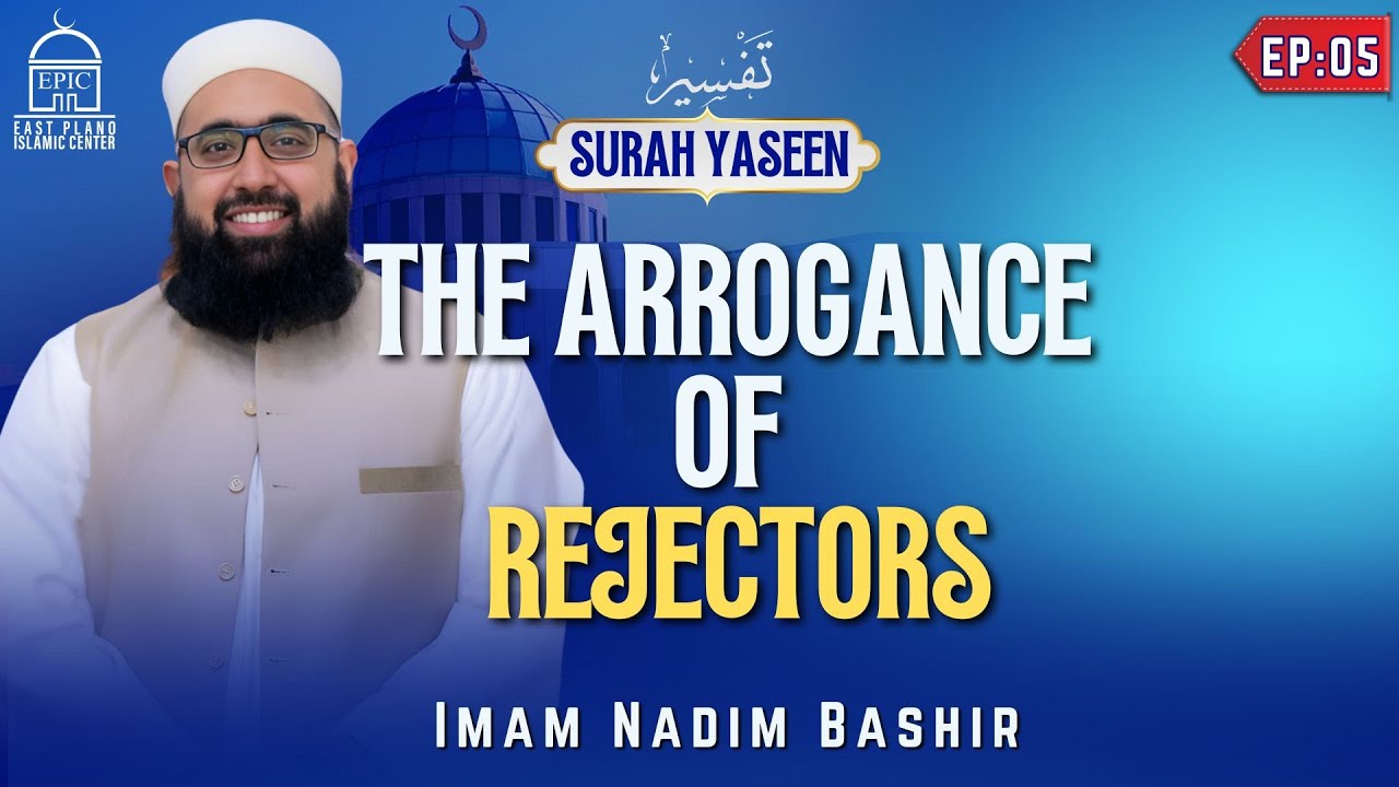 The Arrogance Of Rejectors - Tafseer Surah Yaseen
