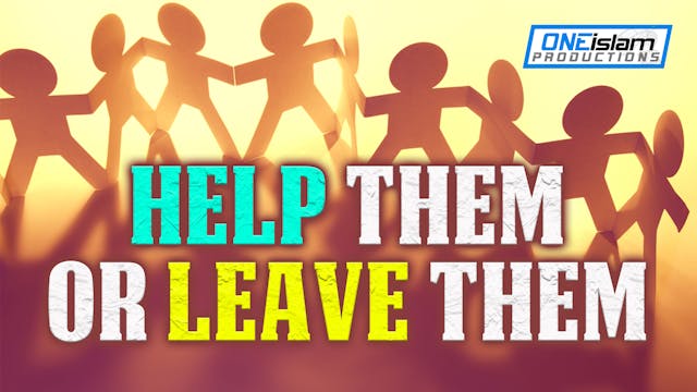 HELP THEM OR LEAVE THEM
