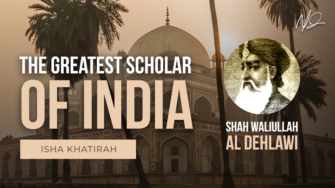 Shah Waliullah Al Dehlawi - The Greatest Scholar of India - Shaykh Yasir Qadhi