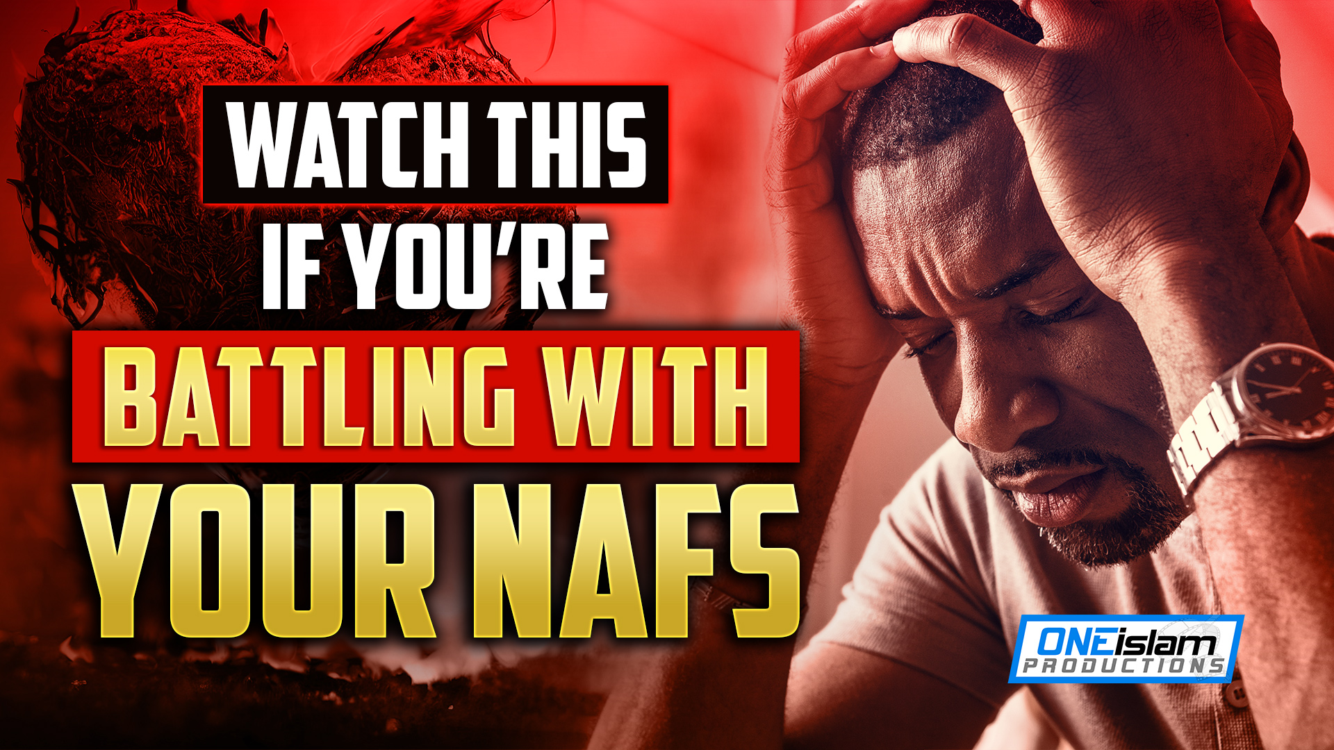 WATCH THIS, IF YOU’RE BATTLING WITH YOUR NAFS 