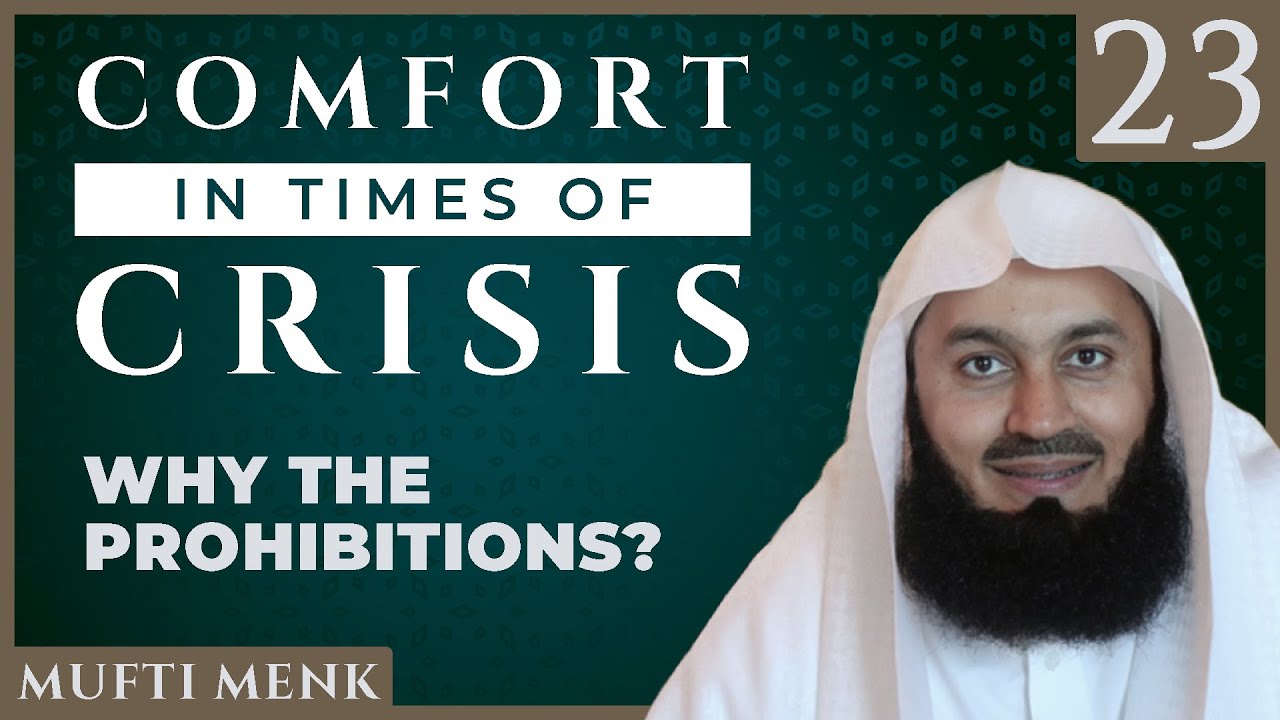 Comfort in Times of Crisis - Episode 23 - Why the Prohibitions - Mufti Menk
