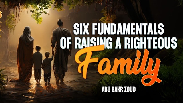 Six Fundamentals Of Raising A Righteous Family  
