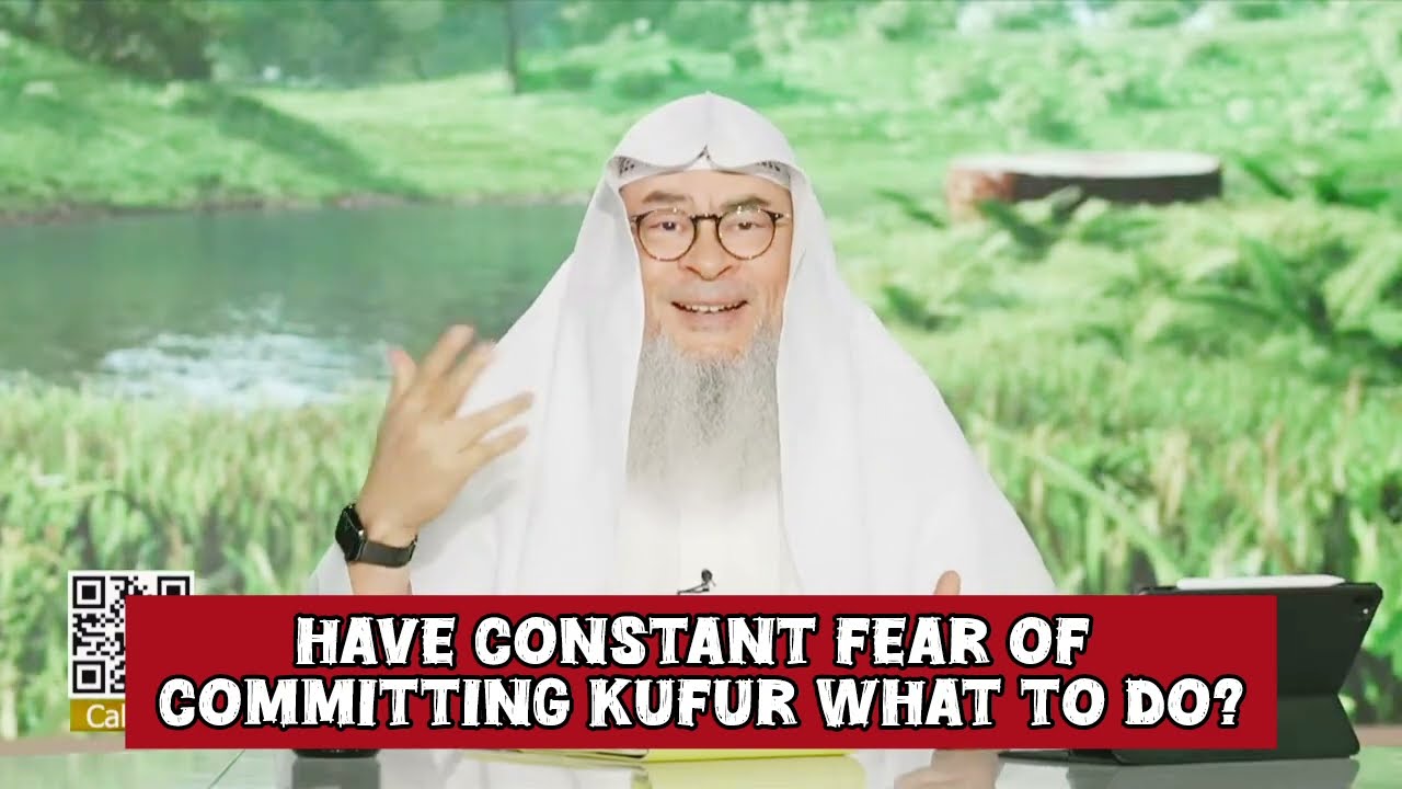 Hav constant fear of committing kufr What 2 do 