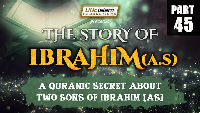 A Quranic Secret About Two Sons Of Ibrahim (AS) | The Story Of Ibrahim | PART 45