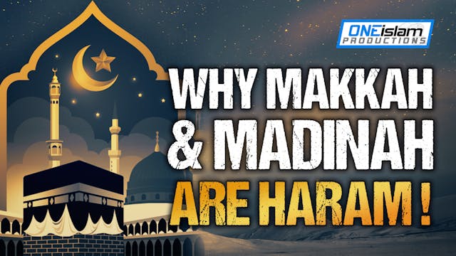WHY MAKKAH & MADINAH ARE HARAM!
