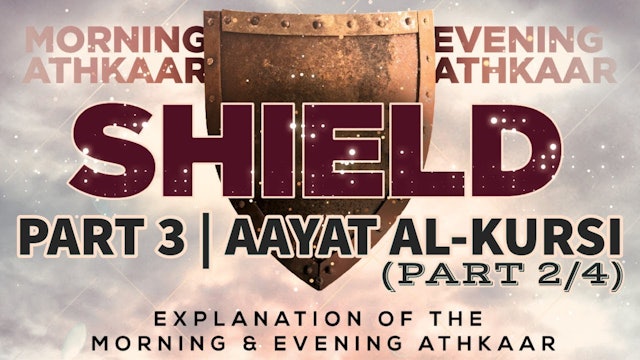SHIELD | Explanation of the Morning & Evening Athkaar | Part 3