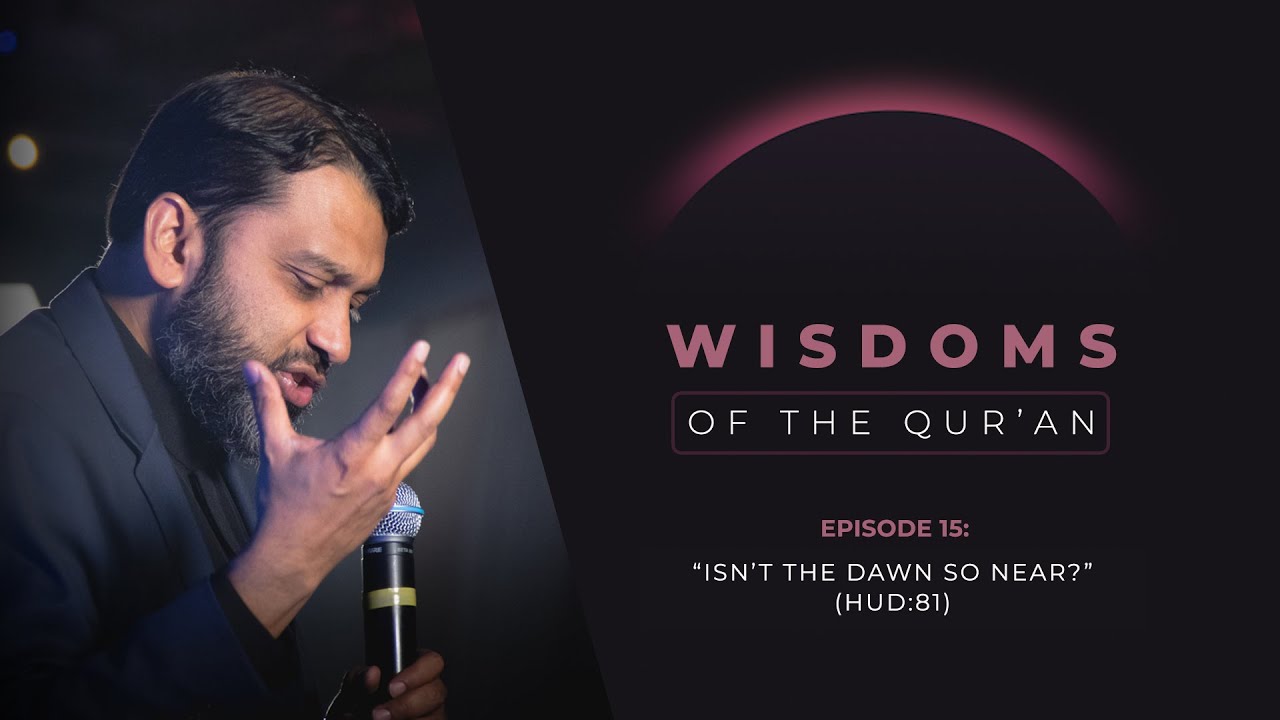 Episode 15 “Isn’t the Dawn So Near” (Hud 81) - Shaykh Dr. Yasir Qadhi