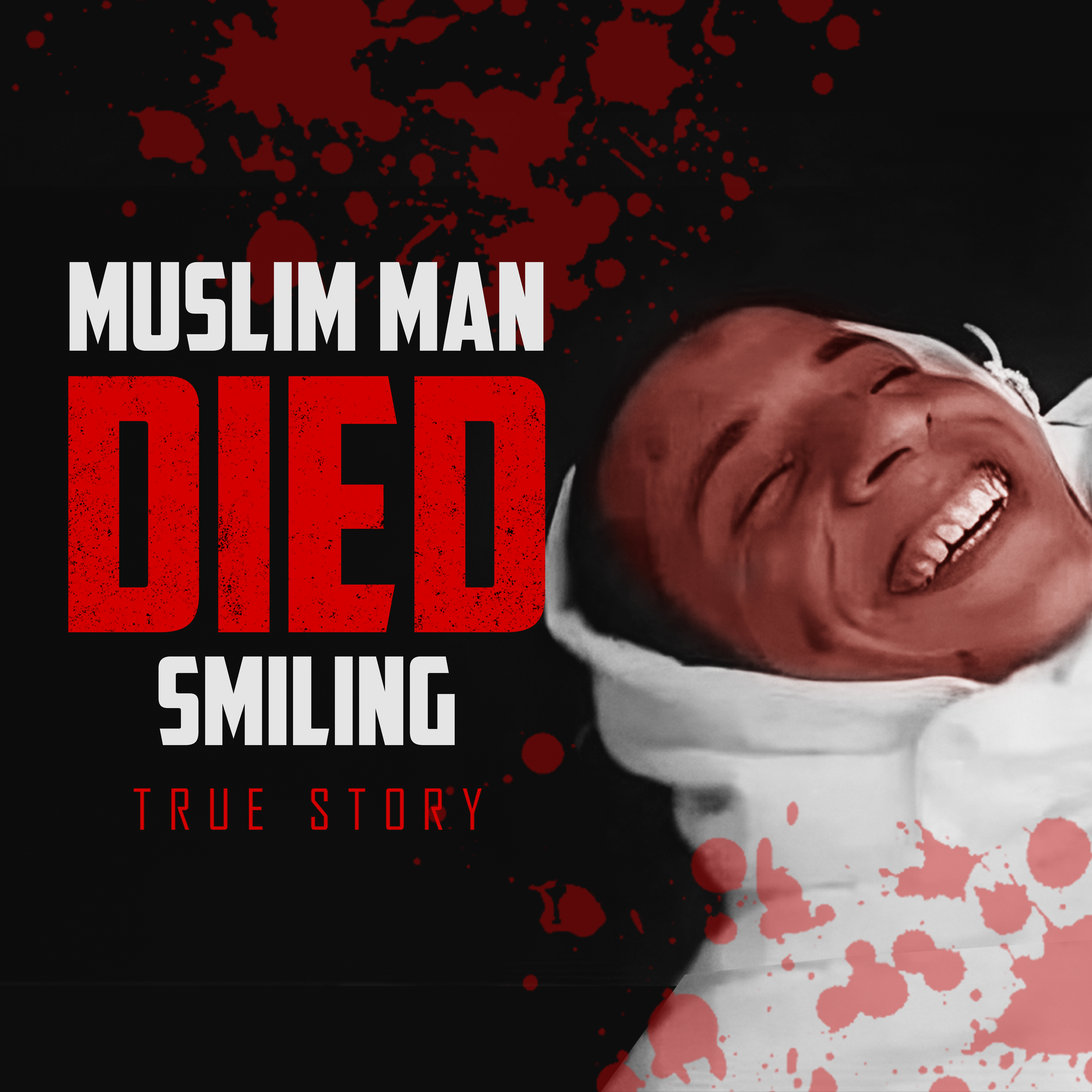 MUSLIM MAN DIED SMILING (TRUE STORY)