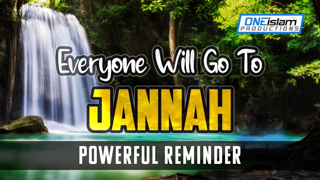 Everyone Will Go To Jannah - Powerful Reminder