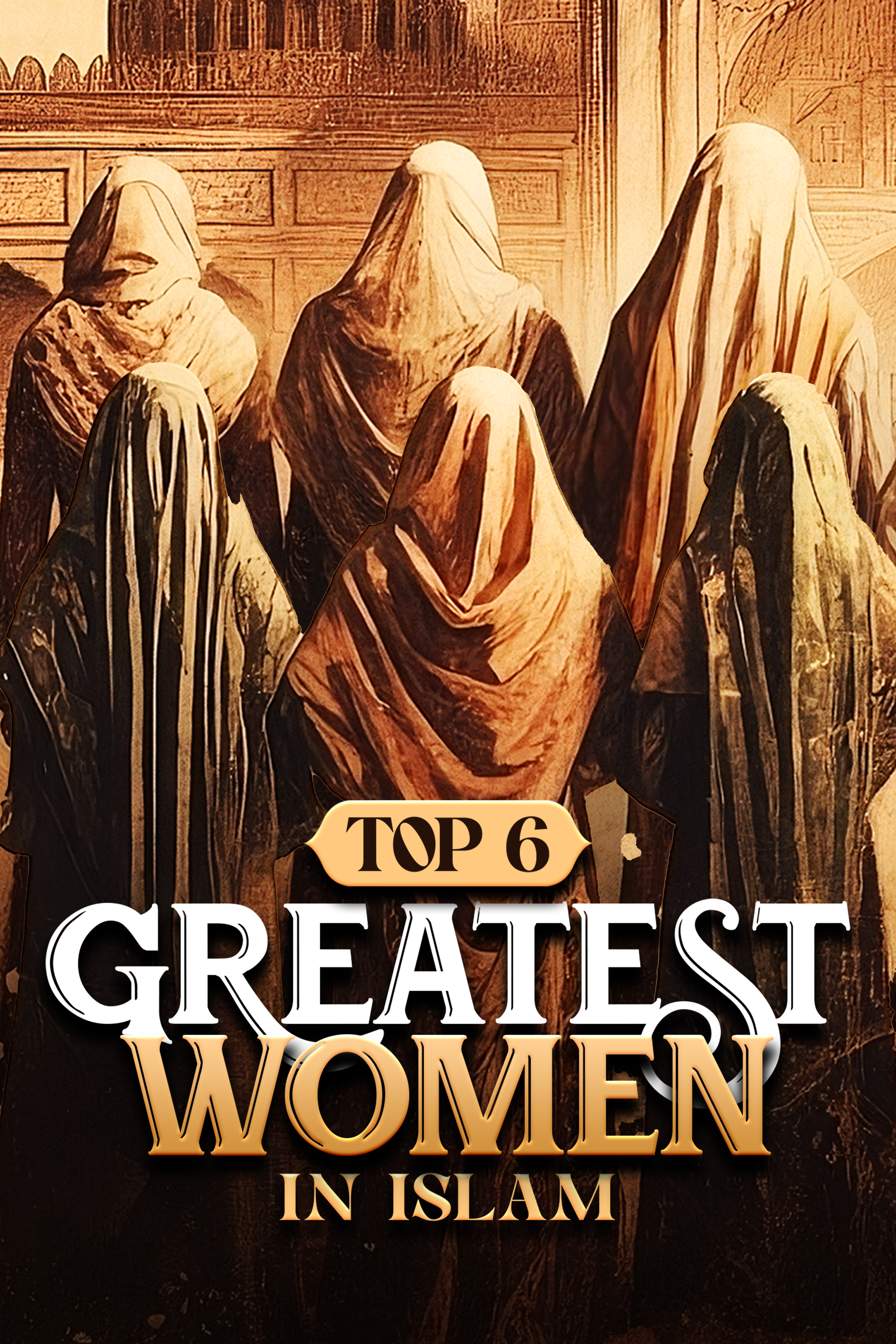 TOP 6 GREATEST WOMEN IN ISLAM 