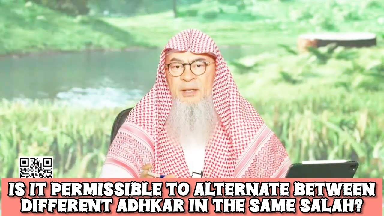 Is It Permissible To Alternate Between Different Adhkar In The Same Salah?