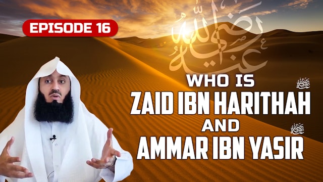 Ep 16 | Who is Zaid Ibn Harithah & Ammar Ibn Yasir RA?