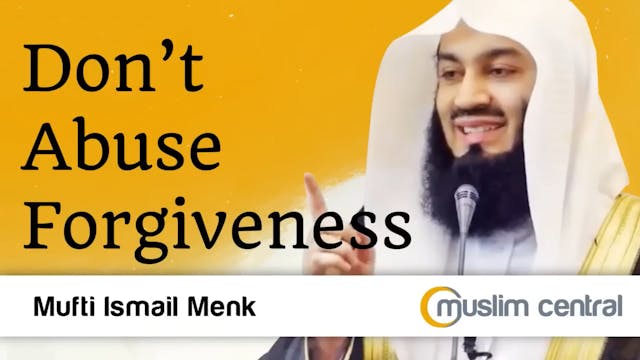 Don't Abuse Forgiveness  Mufti Menk