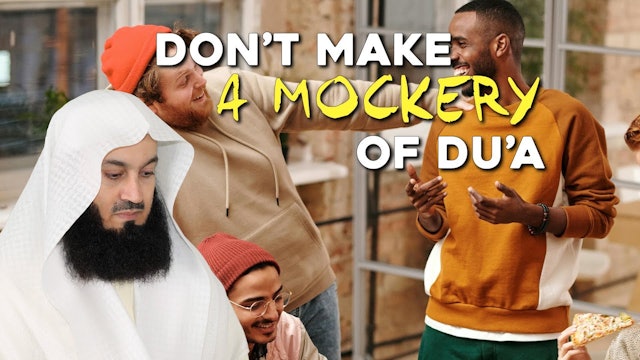 Don't Make a Mockery of Du'a - Mufti Menk