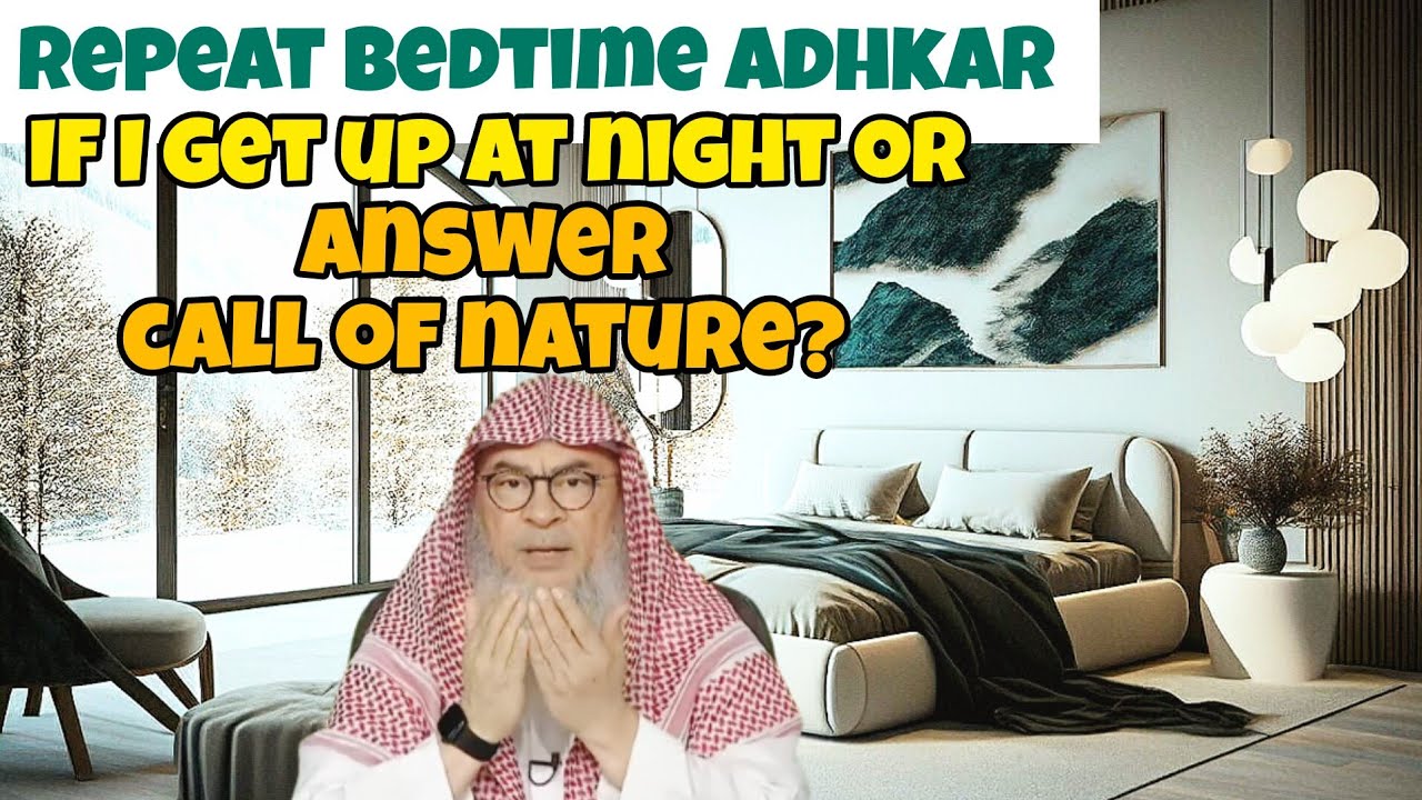 Must I repeat adhkar of sleeping if I get up at night  answer call of nature 
