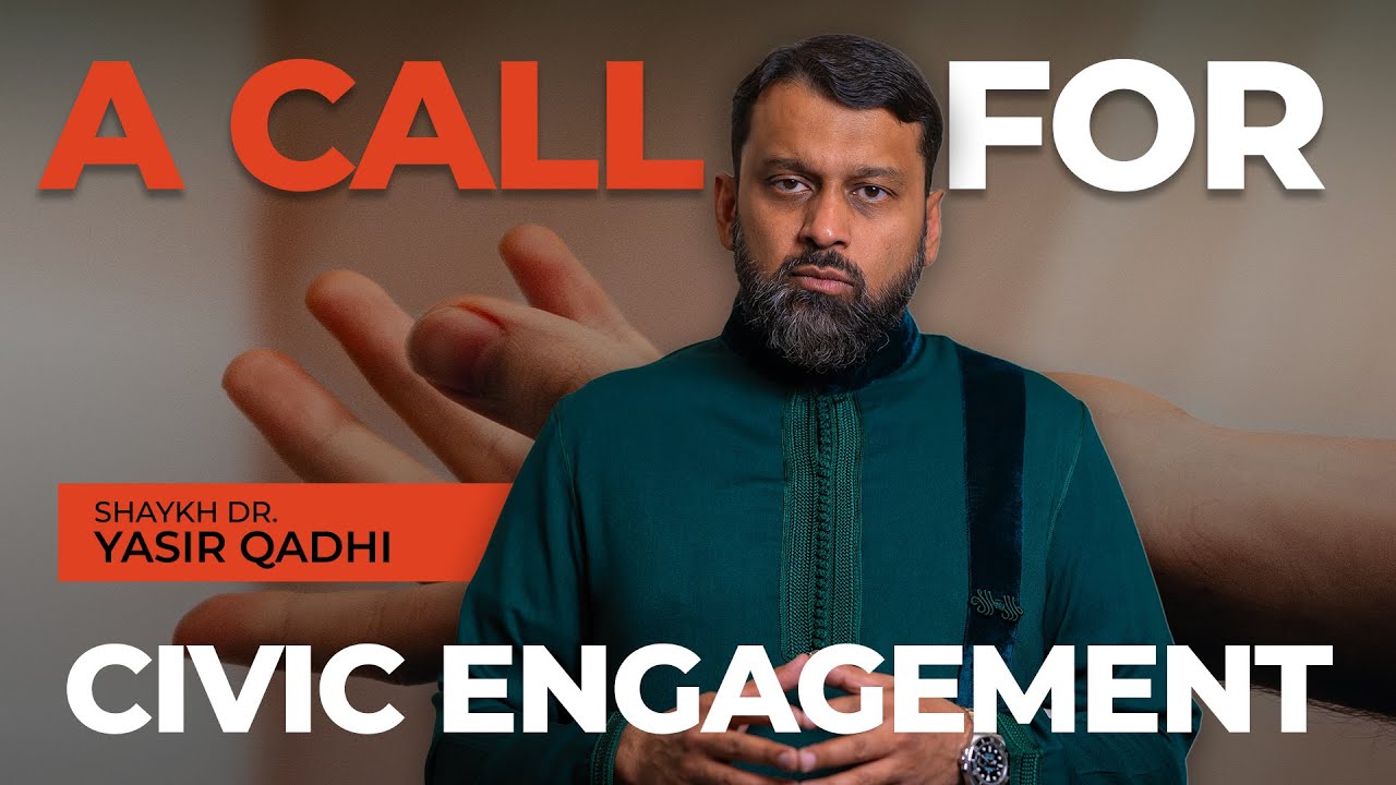 A Call For Civic Engagement - Shaykh Dr. Yasir Qadhi