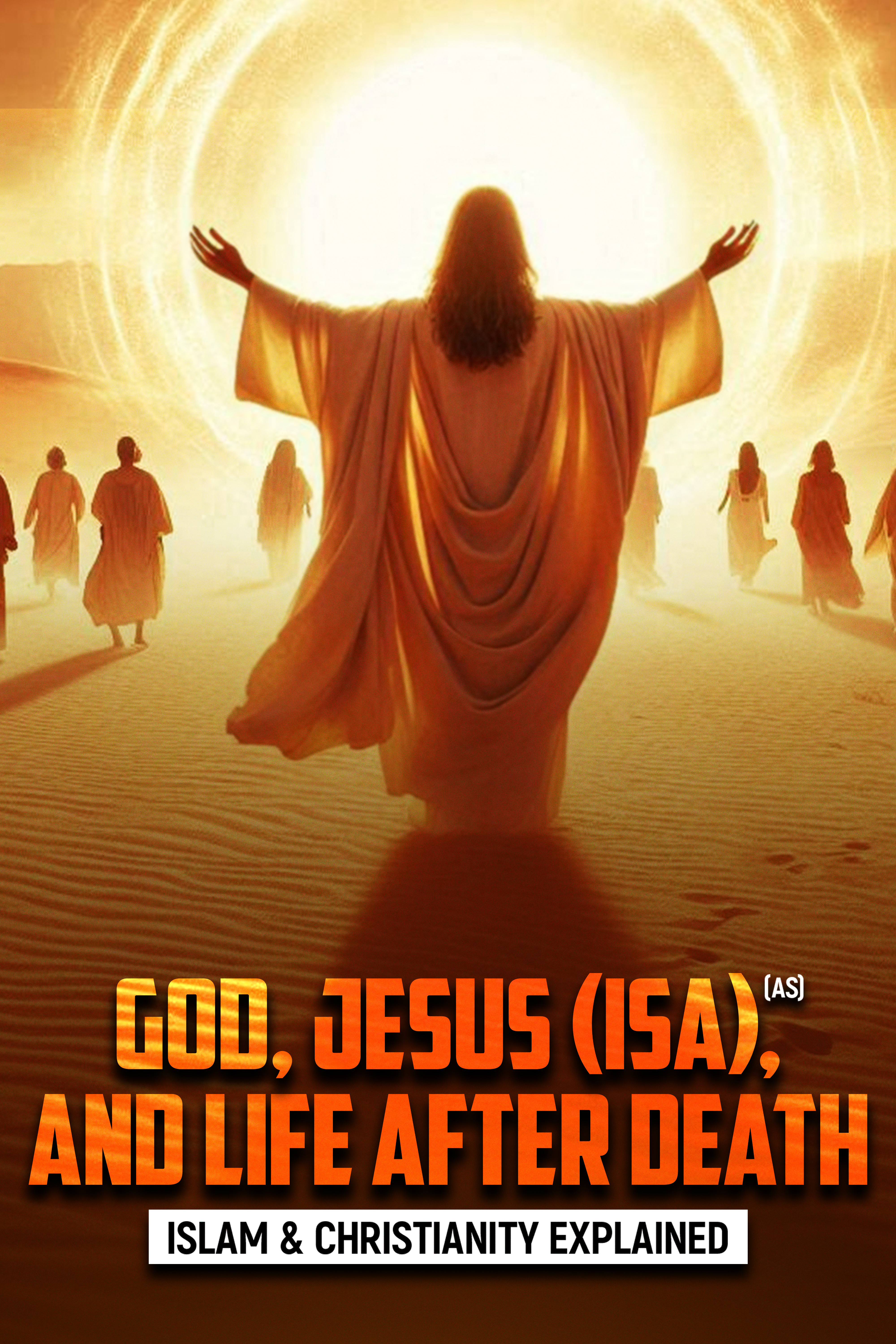 Islam & Christianity Explained: God, Jesus (Isa), And Life After Death