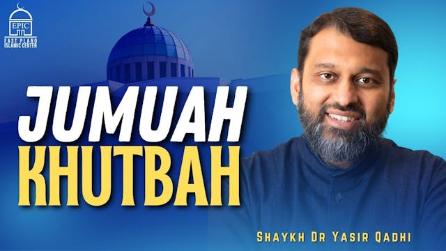 Jumuah Khutbah - Shaykh Dr. Yasir Qadhi