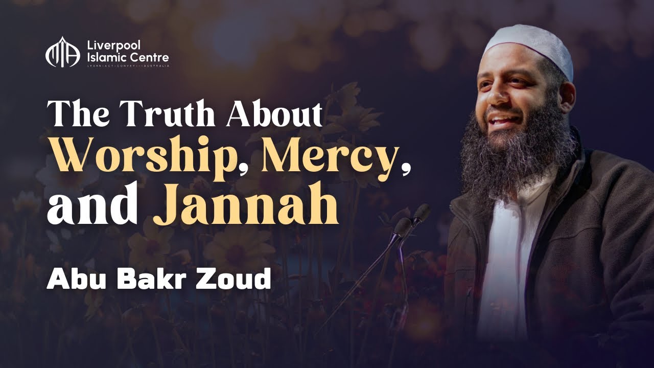 The Truth About Worship, Mercy & Jannah - Abu Bakr Zoud