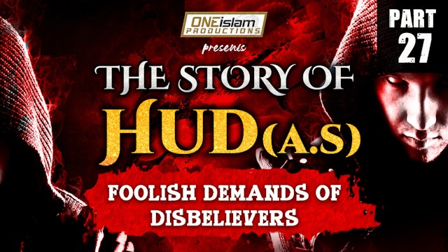 Foolish Demands of Disbelievers | The Story Of Hud | PART 27
