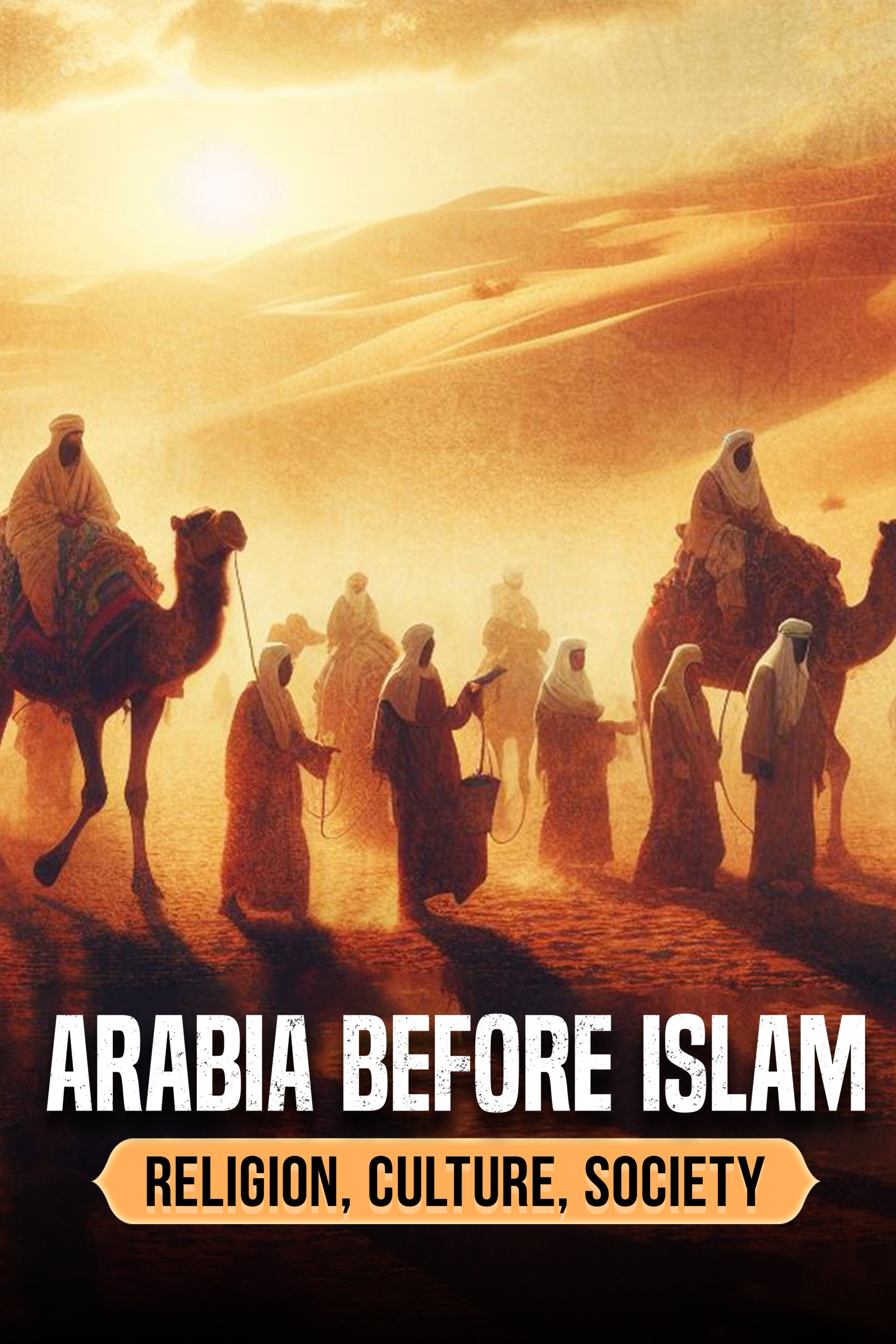 Arabia Before Islam: Religion, Culture, Society