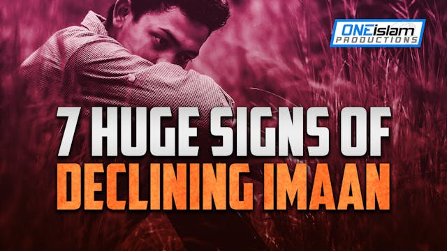 7 HUGE SIGNS OF DECLINING IMAAN