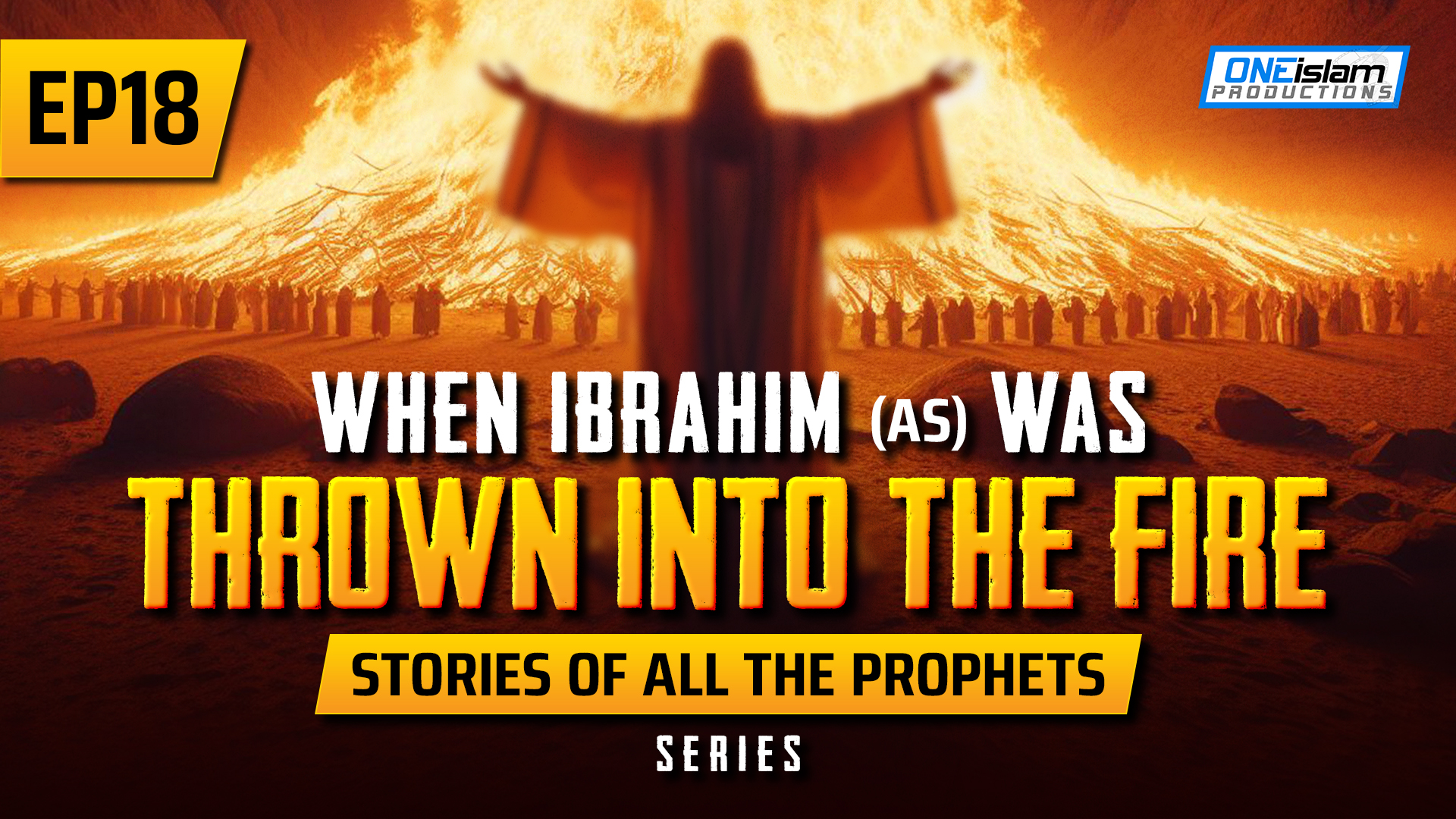 EP 18 | When Ibrahim (AS) Was Thrown Into The Fire