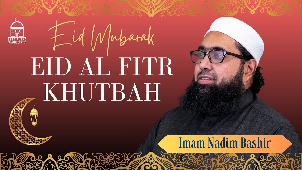 Eid al Fitr Khutbah  EPIC Masjid  Imam Nadim Bashir