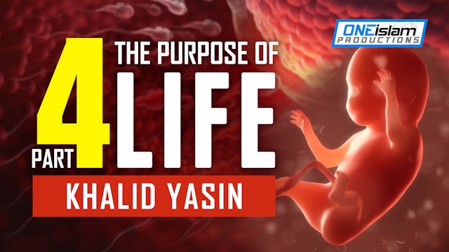 The Purpose Of Life - PART 4 - Khalid Yasin
