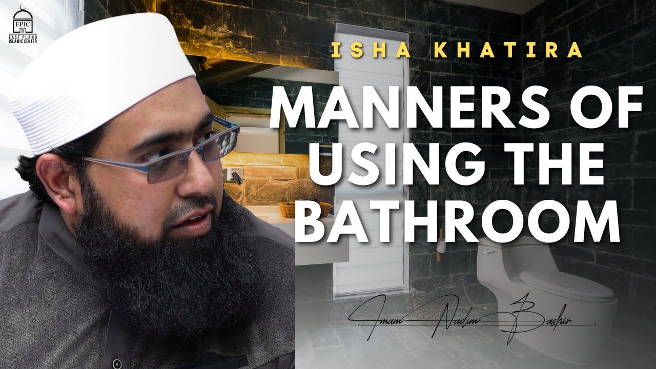 Manners of Using the Bathroom #9  Isha Khatira - Imam Nadim Bashir