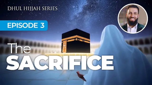 EP3 | The Sacrifice | Dhul Hijjah Series