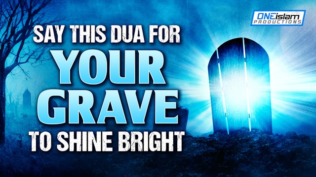 SAY THIS DUA FOR YOUR GRAVE TO SHINE BRIGHT