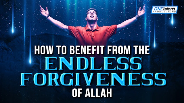 HOW TO BENEFIT FROM THE ENDLESS FORGIVENESS OF ALLAH 