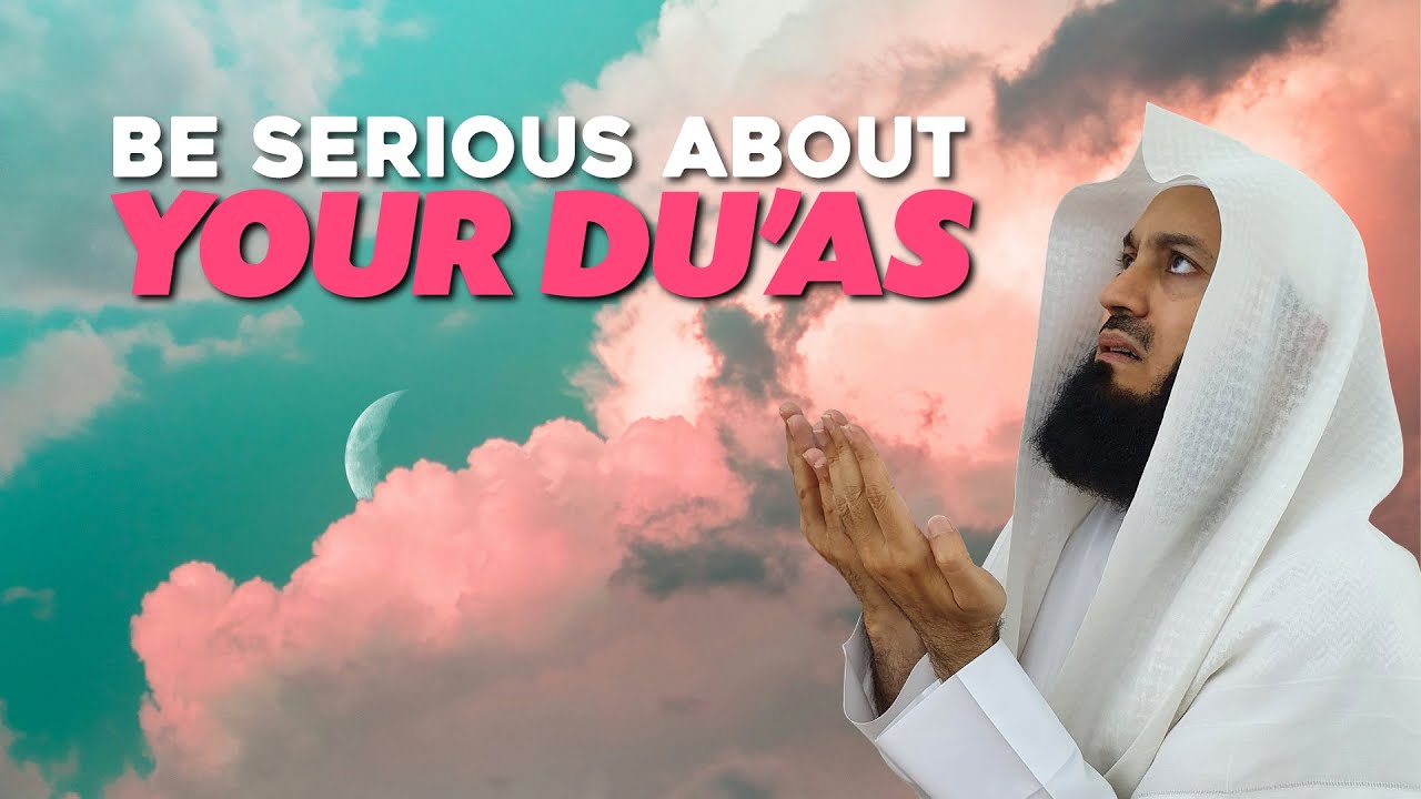 Be Serious About Your Duas - Mufti Menk