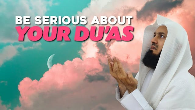 Be Serious About Your Duas - Mufti Menk