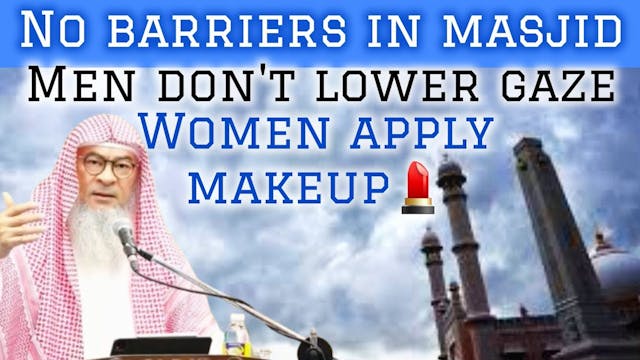 No barriers in masjid Men don't lower...