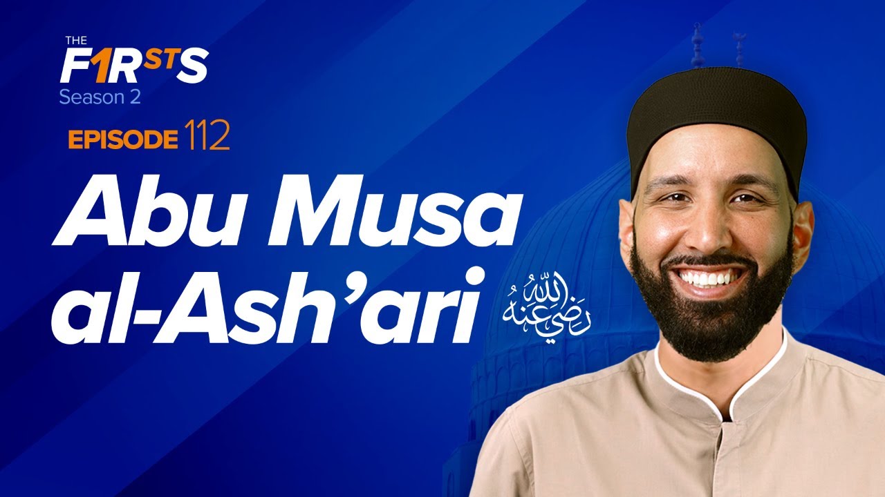 Abu Musa al-Ash‘ari (ra) A Voice Like No Other - The Firsts - Omar Suleiman