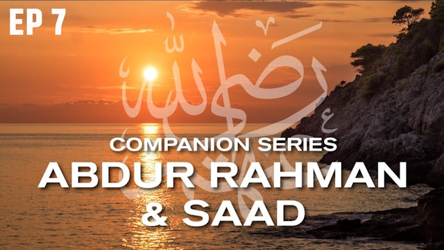 Ep 7 | Who Is Abdur Rahman & Saad RA?