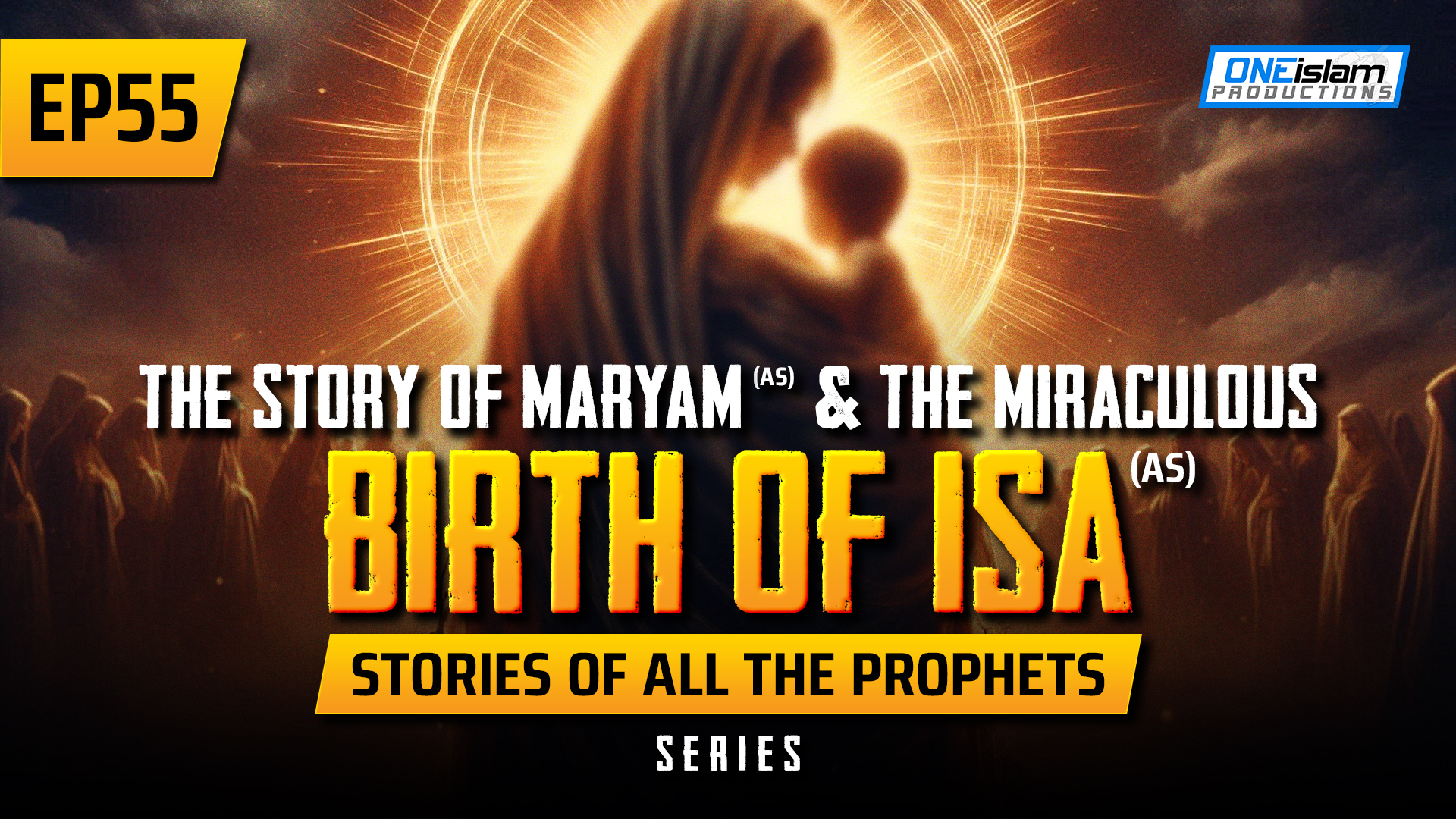EP 55 | The Story Of Maryam (AS) & The Miraculous Birth Of Isa (AS)