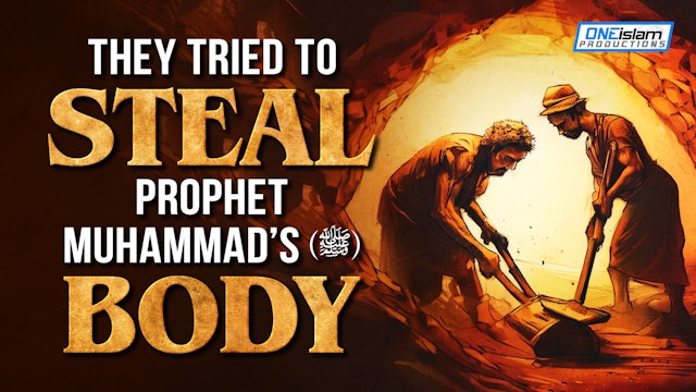 THEY TRIED TO STEAL PROPHET MUHAMMAD’S (ﷺ) BODY