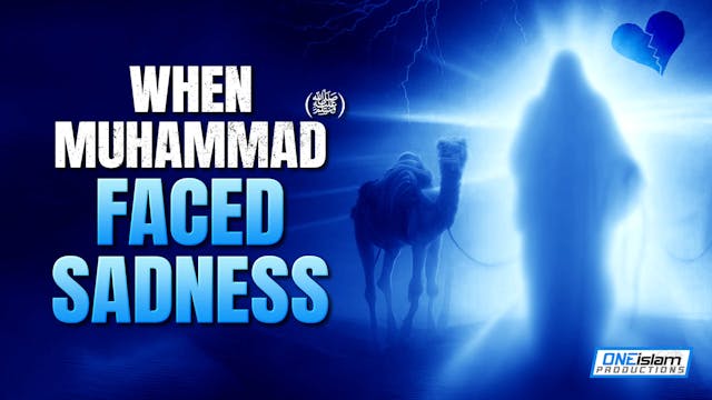 WHEN MUHAMMAD (ﷺ) FACED SADNESS