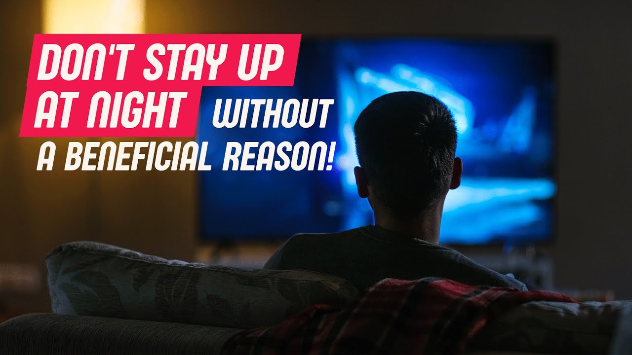 Don't Stay Up At Night Without A Beneficial Reason!