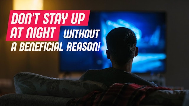 Don't Stay Up At Night Without A Beneficial Reason!