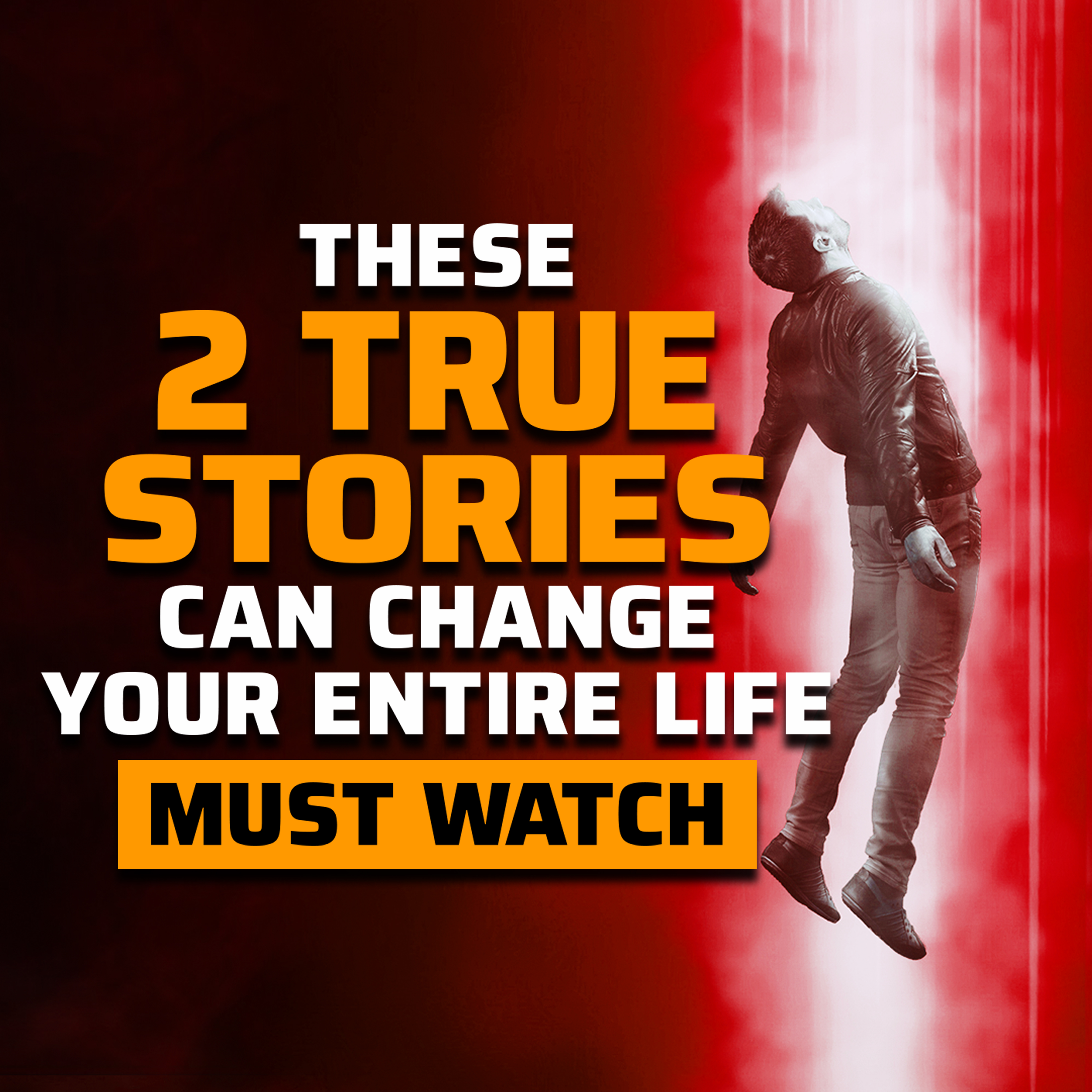 THESE 2 TRUE STORIES CAN CHANGE YOUR ENTIRE LIFE