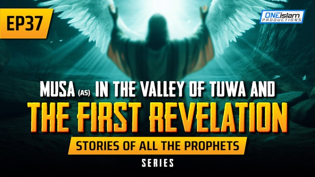 EP 37 | Musa (AS) In The Valley Of Tuwa & The First Revelation
