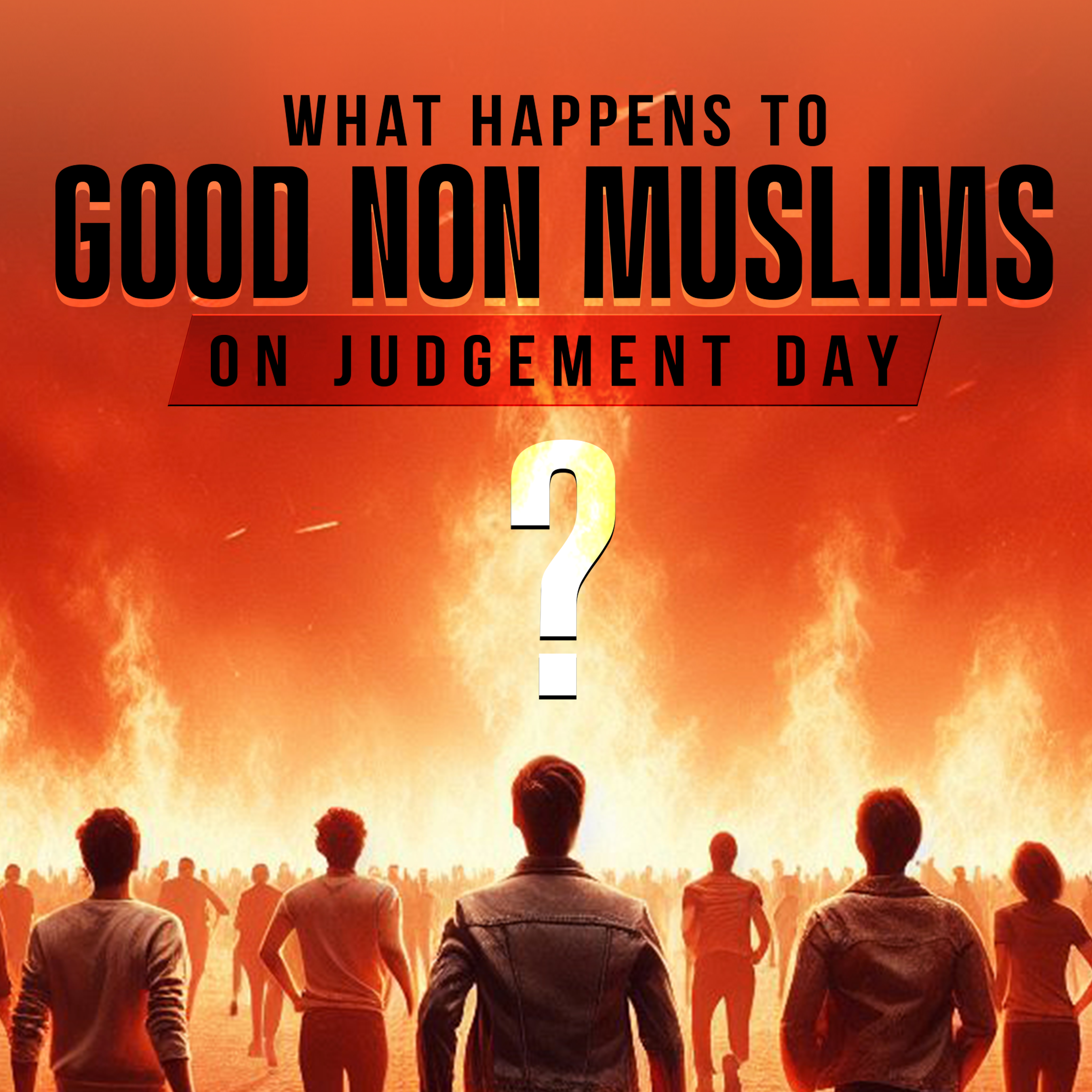What Happens To Good Non Muslims On Judgement Day?