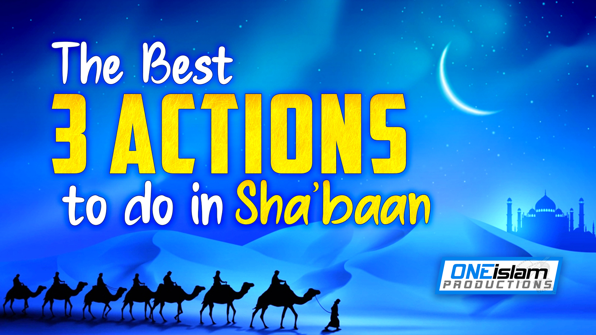 THE 3 BEST ACTIONS TO DO IN SHA'BAAN